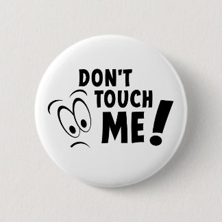 Don't touch me, raak me niet aan, blijf van me af  2 inch round button
