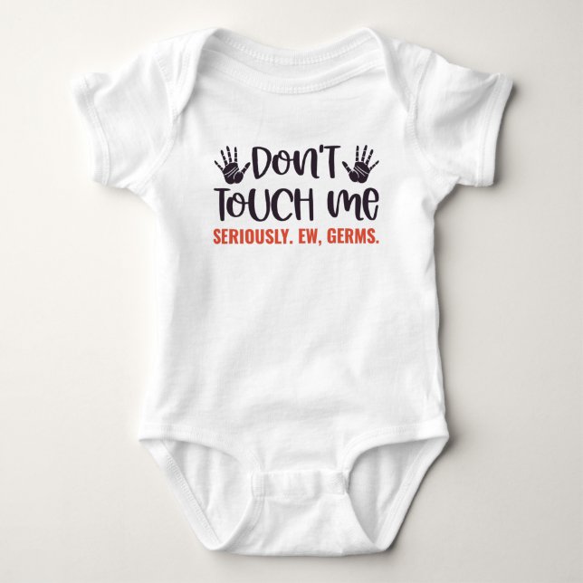 Don't Touch Me Seriously. Ew, Germs Baby Bodysuit (Front)