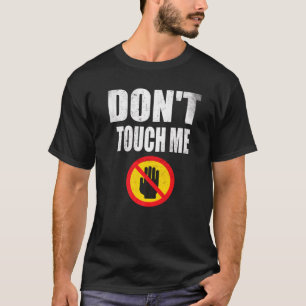 Don't Touch Me Sign Introvert Antisocial 1 T-Shirt