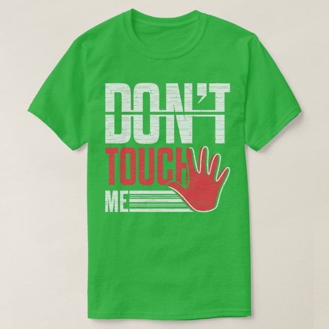 Dont Touch Me Social Distancing T-Shirt (Design Front)