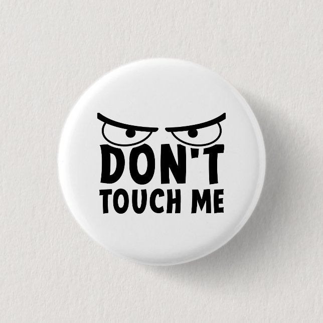 Don't touch me. Stay off me, don't touch me 1 Inch Round Button (Front)
