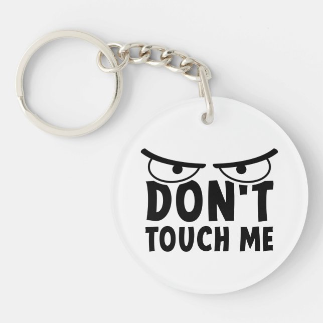 Don't touch me. Stay off me, don't touch me Keychain (Front)