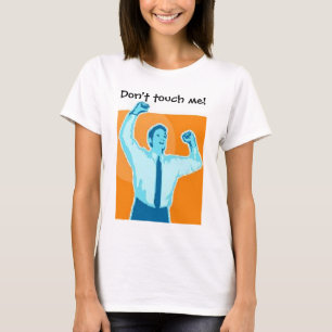 Don't touch me! T-Shirt
