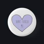 Dont Touch Me Tumblr Transparent Pin<br><div class="desc">If you have a sassy teen that loves relatable things this is perfect for them. Tumblr transparent Pin . Im sure they'll love it.</div>