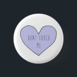 Dont Touch Me Tumblr Transparent Pin<br><div class="desc">If you have a sassy teen that loves relatable things this is perfect for them. Tumblr transparent Pin . Im sure they'll love it.</div>