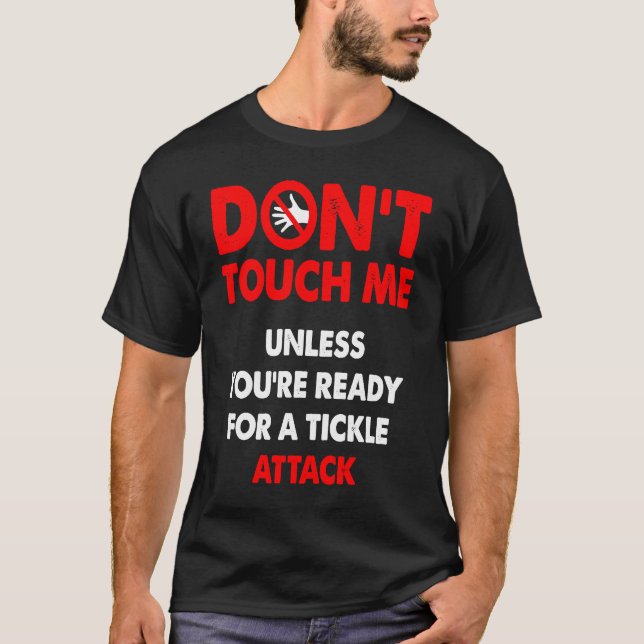 Don't touch me unless you're ready for a tickle at T-Shirt (Front)