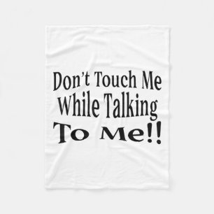 Don't Touch Me While Talking To Me Fleece Blanket