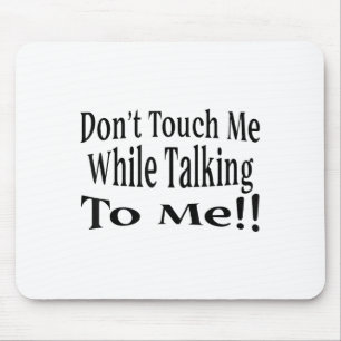 Don't Touch Me While Talking To Me Mouse Pad