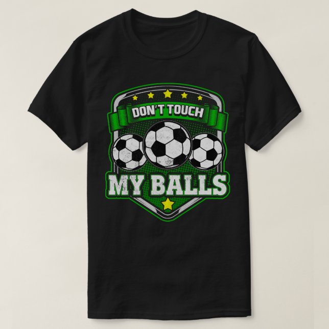 Dont Touch My Balls Player Coach Team T-Shirt (Design Front)