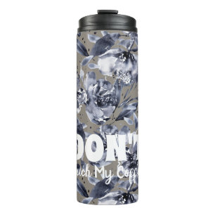 DON'T Touch My Coffee-Floral Thermal Tumbler