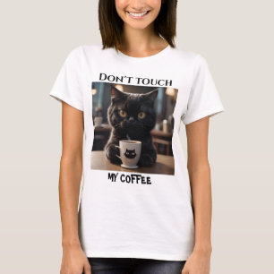 Don't touch my coffee funny T-Shirt
