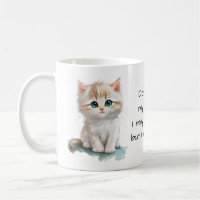 Don't Touch My Coffee...I have claws. Cute Kitten