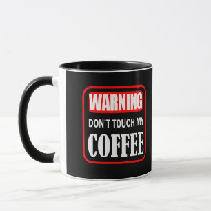 don't touch my coffee mug