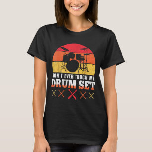 Dont Touch My Drums Shirt Funny Drumming Drummer