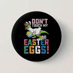 Don't Touch My Easter Eggs T Rex Dinosaur 2 Inch Round Button