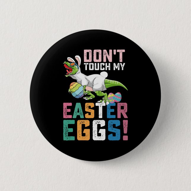 Don't Touch My Easter Eggs T Rex Dinosaur 2 Inch Round Button (Front)