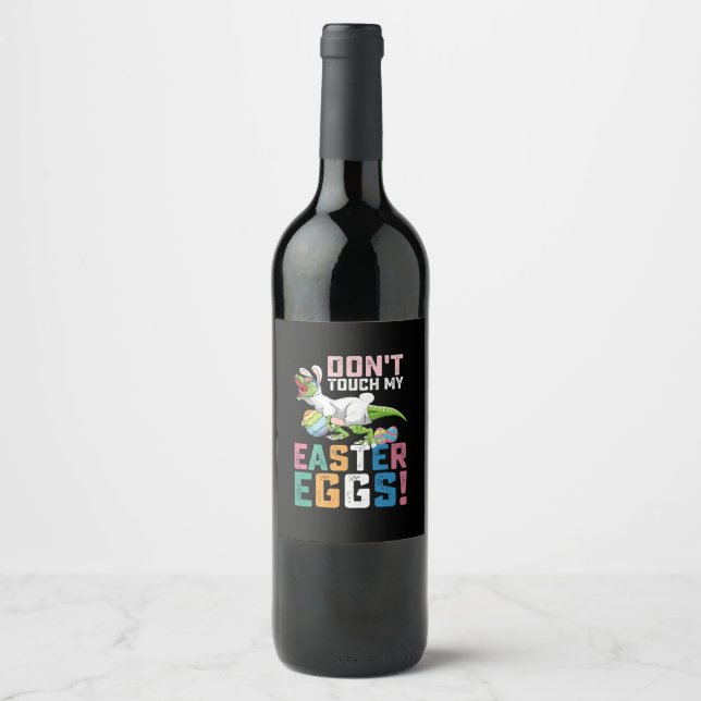 Don't Touch My Easter Eggs T Rex Dinosaur Wine Label (Front)