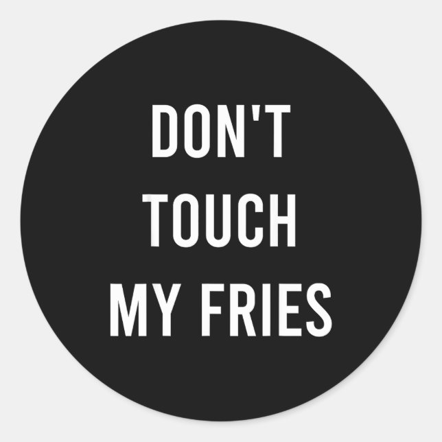 Don't Touch My Fries Funny Junk Fast Food Gag Gift Classic Round Sticker (Front)