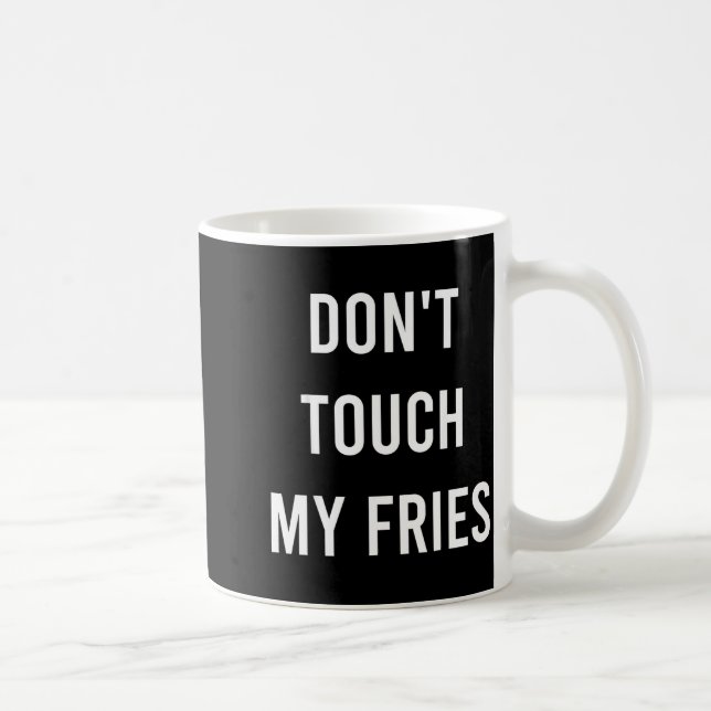 Don't Touch My Fries Funny Junk Fast Food Gag Gift Coffee Mug (Right)