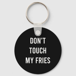 Don't Touch My Fries Funny Junk Fast Food Gag Gift Keychain