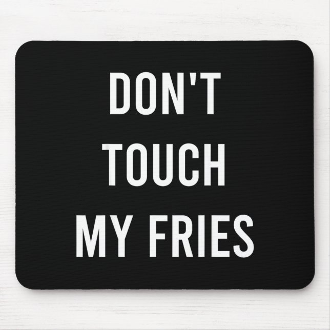 Don't Touch My Fries Funny Junk Fast Food Gag Gift Mouse Pad (Front)