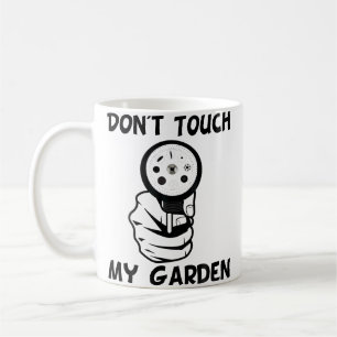 Don'T Touch My Garden Water Hose Funny Gardening Coffee Mug