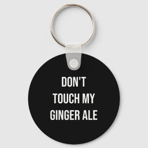 Don't Touch My Ginger Ale Funny Food Foodie Premiu Keychain