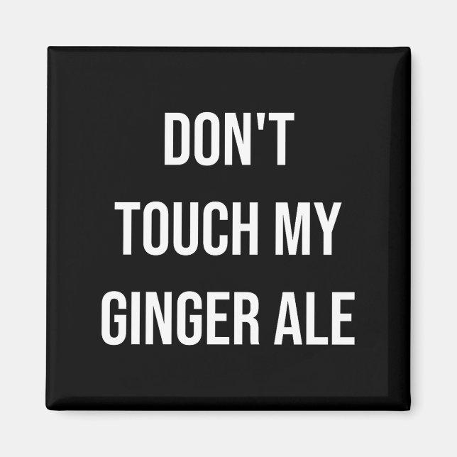 Don't Touch My Ginger Ale Funny Food Foodie Premiu Magnet (Front)