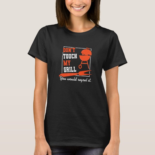 Don't Touch My Grill Master Barbecue Grilling Part T-Shirt (Front)