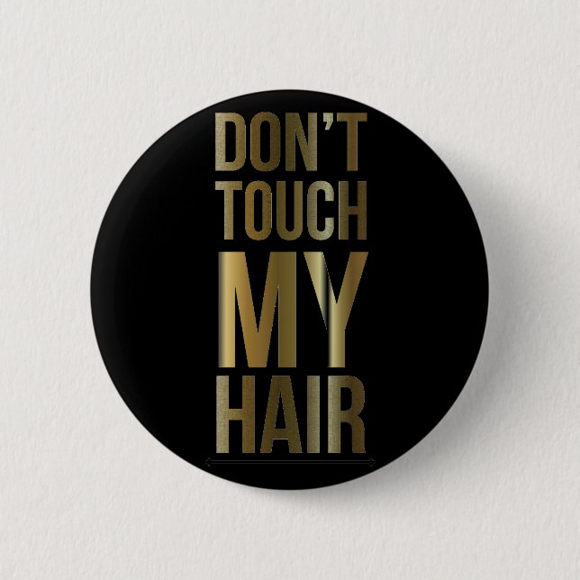 Don't Touch My Hair 2 Inch Round Button (Front)