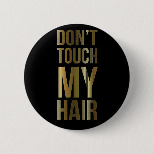 Don't Touch My Hair 2 Inch Round Button