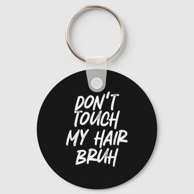 Don't Touch My Hair Bruh Funny Djoke Saying  Keychain (Front)