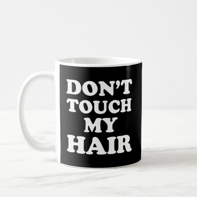 Don'T Touch My Hair Coffee Mug (Left)