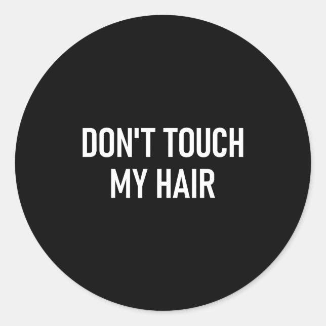Don't Touch My Hair, Funny, Jokes, Sarcastic Sayin Classic Round Sticker (Front)
