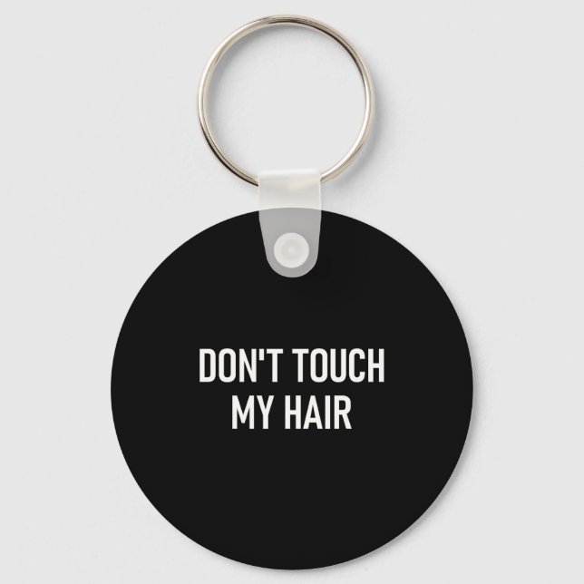 Don't Touch My Hair, Funny, Jokes, Sarcastic Sayin Keychain (Front)