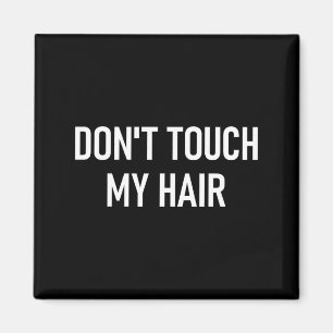 Don't Touch My Hair, Funny, Jokes, Sarcastic Sayin Magnet
