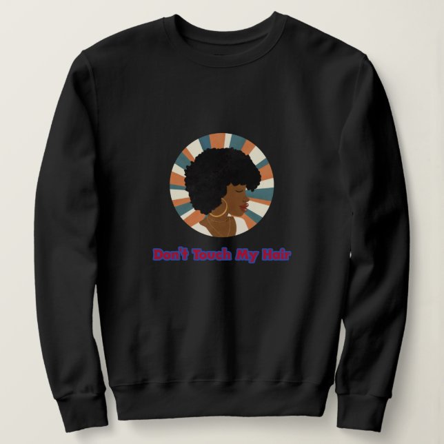 Don't Touch My Hair Sweatshirt (Design Front)