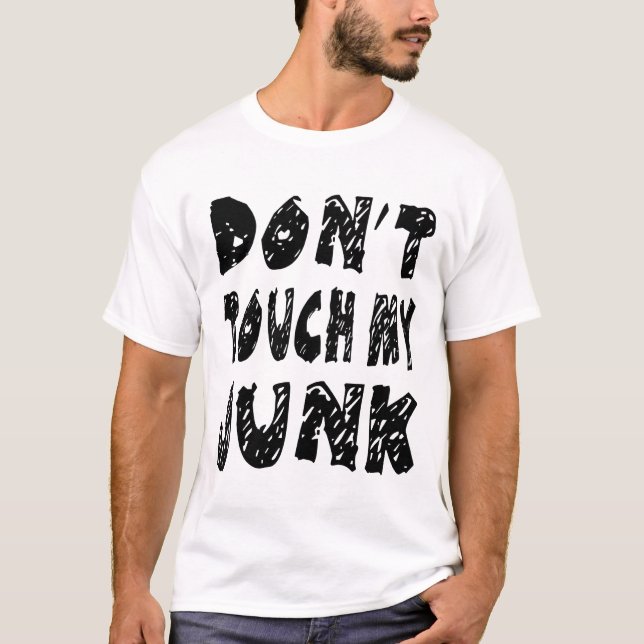 Dont Touch My Junk T-Shirt (Front)