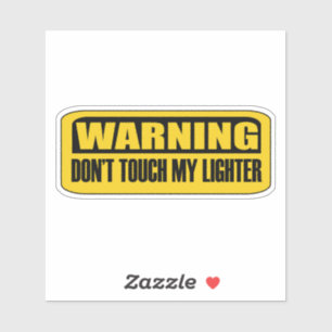 don't touch my lighter