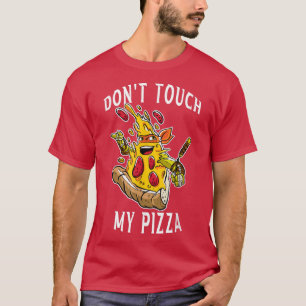 dont touch my pizza, eat pizza quotes for men and T-Shirt