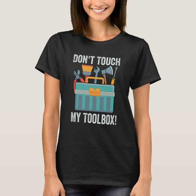 Don't Touch My Toolbox   Mechanic Car Guy Garage   T-Shirt (Front)