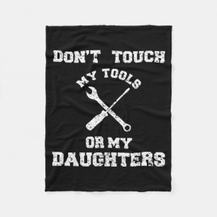 Don't Touch My Tools Or My Daughter Shirt Father's Fleece Blanket