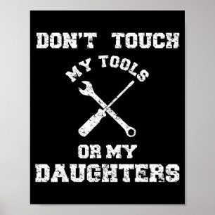 Don't Touch My Tools Or My Daughter Shirt Father's Poster