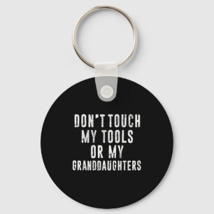 Dont Touch My Tools Or My Granddaughters  Keychain
