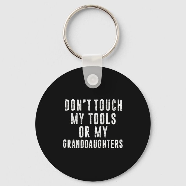 Dont Touch My Tools Or My Granddaughters  Keychain (Front)