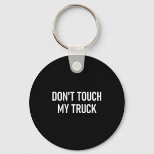 Don't Touch My Truck, Funny, Jokes, Sarcastic Sayi Keychain