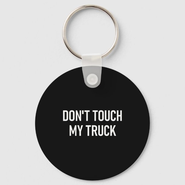 Don't Touch My Truck, Funny, Jokes, Sarcastic Sayi Keychain (Front)