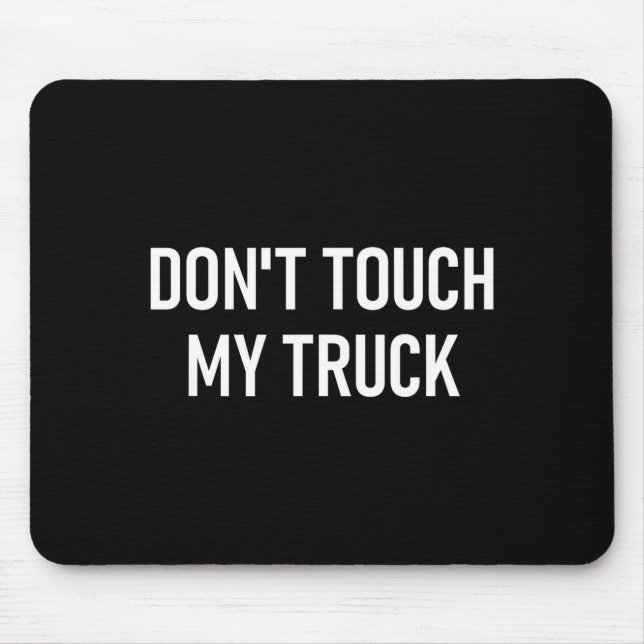 Don't Touch My Truck, Funny, Jokes, Sarcastic Sayi Mouse Pad (Front)