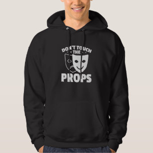 Don't Touch The Props Theatre Tech Stage Crew Hoodie