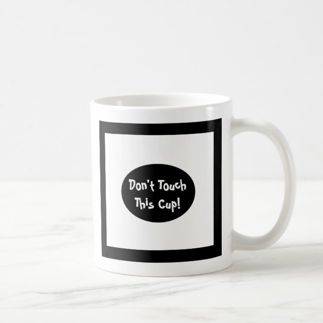 Don't Touch This Cup, black and white designed mug (Right)